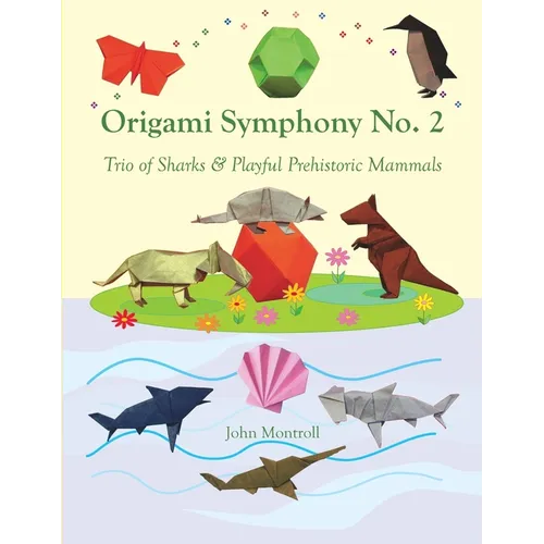 Origami Symphony No. 2: Trio of Sharks & Playful Prehistoric Mammals - Paperback
