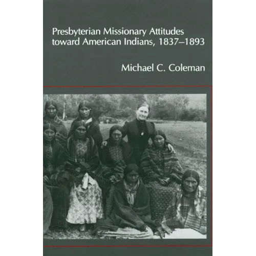 Presbyterian Missionary Attitudes Toward American Indians, 1837a1893 - Paperback