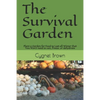 The Survival Garden: Plant a Garden for Food to Last all Winder that You Won't need to can, freeze. or dehydrate - Paperback