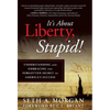 It's about Liberty, Stupid!: Understanding and Embracing the Forgotten Secret to America's Success - Hardcover