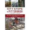 City Steps of Pittsburgh: A History & Guide - Paperback