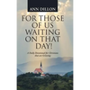 For Those of Us Waiting On That Day!: A Daily Devotional for Christians that are Grieving - Hardcover