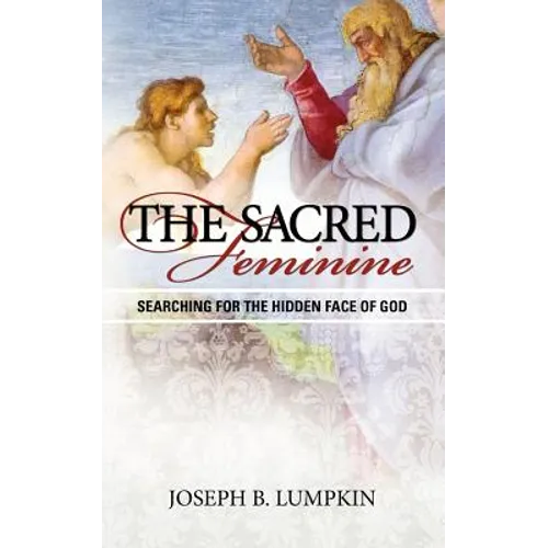 The Sacred Feminine: Searching for the Hidden Face of God - Paperback