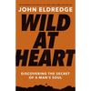 Wild at Heart Expanded Edition: Discovering the Secret of a Man's Soul - The Perfect Father's Day Gift for Christian Dads - Paperback