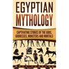 Egyptian Mythology: Captivating Stories of the Gods, Goddesses, Monsters and Mortals - Paperback