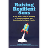 Raising Resilient Sons: A Boy Mom's Guide to Building a Strong, Confident, and Emotionally Intelligent Family - Paperback