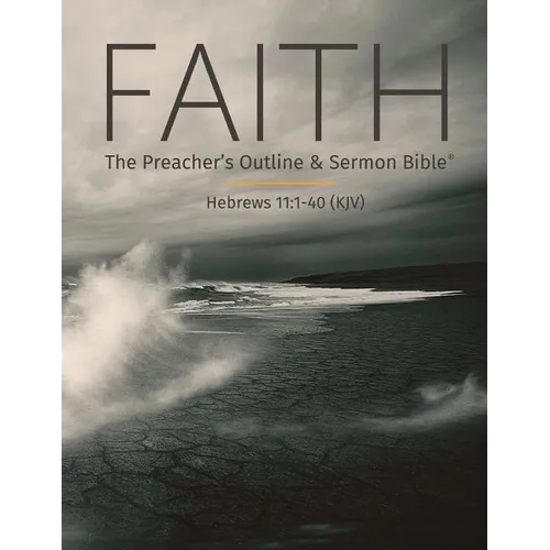 Faith: The Preacher's Outline & Sermon Bible: King James Version - Paperback