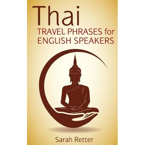 Thai: Travel Phrases for English Speakers: The most useful 1.000 phrases to get around when traveling in Thailand. - Paperback