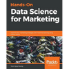 Hands-On Data Science for Marketing: Improve your marketing strategies with machine learning using Python and R - Paperback