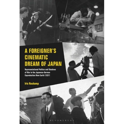A Foreigner's Cinematic Dream of Japan: Representational Politics and Shadows of War in the Japanese-German Coproduction New Earth (1937) - Paperback