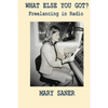 What Else You Got?: Freelancing in Radio - Paperback