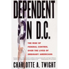 Dependent on D.C.: The Rise of Federal Control Over the Lives of Ordinary Americans - Paperback