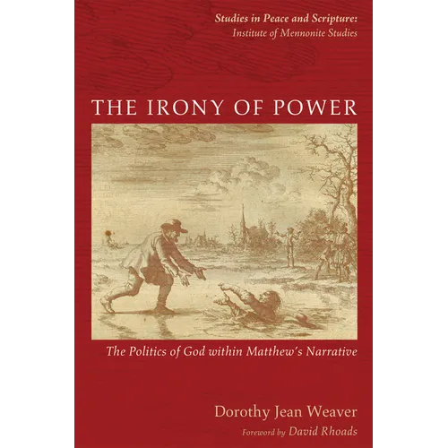 The Irony of Power: The Politics of God Within Matthew's Narrative - Paperback