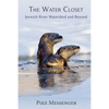 The Water Closet: Ipswich River Watershed and Beyond - Paperback