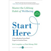 Start Here: Master the Lifelong Habit of Wellbeing - Paperback