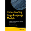 Understanding Large Language Models: Learning Their Underlying Concepts and Technologies - Paperback