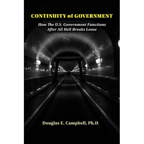 Continuity of Government: How the U.S. Government Functions After All Hell Breaks Loose - Paperback