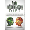 Anti-Inflammatory Diet: The Complete Guide for Managing Rheumatoid Arthritis and Healing Chronic Disease Using Healthy Food - Paperback