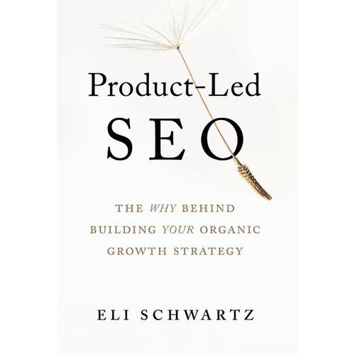 Product-Led SEO: The Why Behind Building Your Organic Growth Strategy - Hardcover