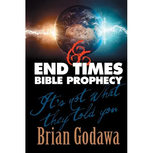 End Times Bible Prophecy: It's Not What They Told You - Paperback