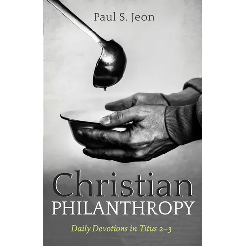 Christian Philanthropy: Daily Devotions in Titus 2-3 - Hardcover
