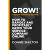 Grow! Inbound Marketing System: How to rapidly and profitably grow your service company online - Paperback