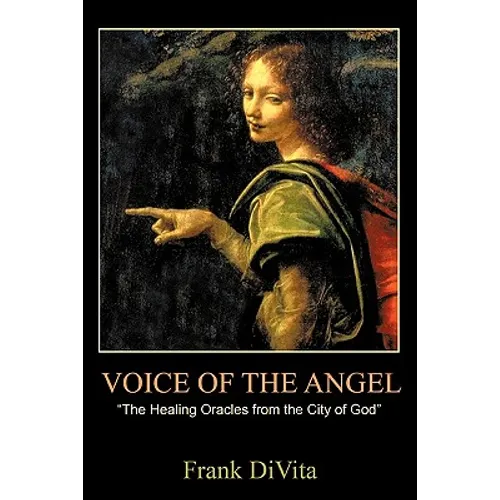 VOICE of the ANGEL: The Healing Oracles from the City of God - Hardcover