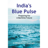 India's Blue Pulse: Preparing For A Maritime Future - Paperback