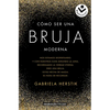 Cómo Ser Una Bruja Moderna / Inner Witch. a Modern Guide to the Ancient Craft - Paperback