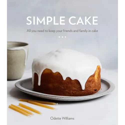 Simple Cake: All You Need to Keep Your Friends and Family in Cake [A Baking Book] - Hardcover