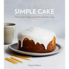 Simple Cake: All You Need to Keep Your Friends and Family in Cake [A Baking Book] - Hardcover