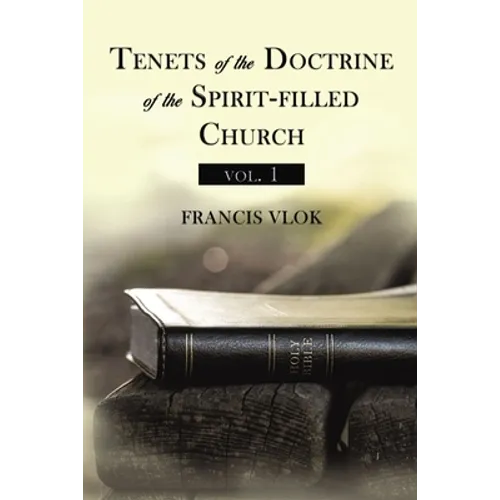 Tenets of the Doctrine of the Spirit-Filled Church Vol. 1 - Paperback