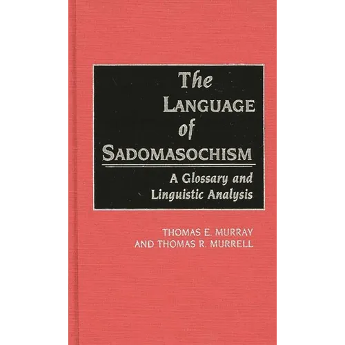 The Language of Sadomasochism: A Glossary and Linguistic Analysis - Hardcover