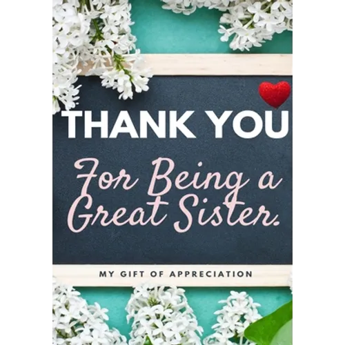 Thank You For Being A Great Sister: My Gift Of Appreciation: Full Color Gift Book Prompted Questions 6.61 x 9.61 inch - Paperback