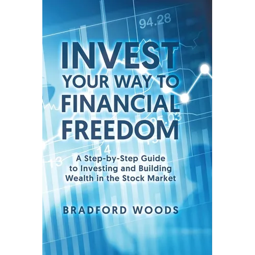 Invest Your Way to Financial Freedom: A Step-By-Step Guide to Investing and Building Wealth in the Stock Market - Hardcover