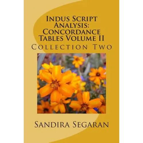 Indus Script Analysis: Concordance Tables Volume II: Collection Two - Paperback