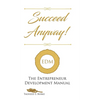 Succeed Anyway!: The Entrepreneur Development Manual - Hardcover