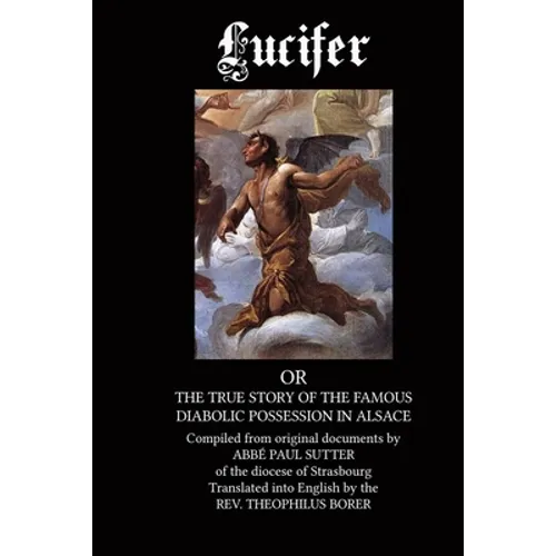 Lucifer: The True Story of the Famous Diabolic Possession in Alsace - Paperback