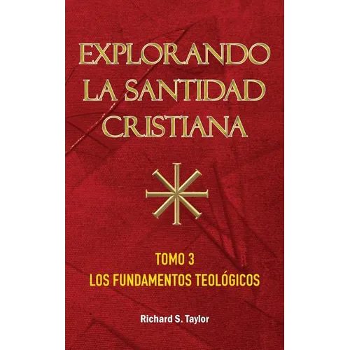 Explorando la Santidad Cristiana: Tomo 3, Los Fundamentos Teológicos - Paperback