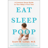 Eat, Sleep, Poop: A Common Sense Guide to Your Baby's First Year - Paperback
