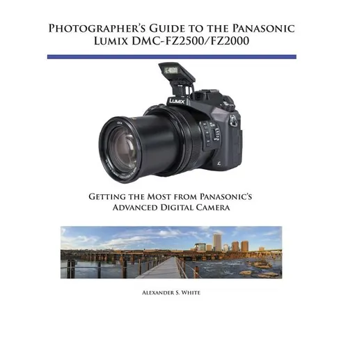 Photographer's Guide to the Panasonic Lumix DMC-FZ2500/FZ2000: Getting the Most from Panasonic's Advanced Digital Camera - Paperback