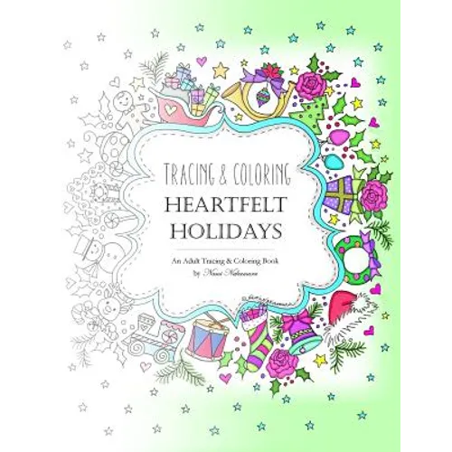 Tracing and Coloring Heartfelt Holidays: An Adult Tracing and Coloring Book for the Holidays - Paperback