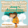 Where Does Rain, Snow, Sleet and Hail Come From? 2nd Grade Science Edition Vol 2 - Paperback