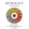 Astrology: A Cosmic Science: The Classic Work on Spiritual Astrology - Paperback