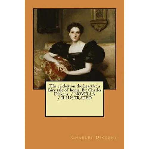 The cricket on the hearth: a fairy tale of home. By: Charles Dickens. / NOVELLA / ILLUSTRATED - Paperback
