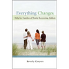 Everything Changes: Help for Families of Newly Recovering Addicts - Paperback