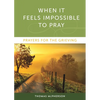 When It Feels Impossible to Pray: Prayers for the Grieving - Paperback