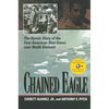 Chained Eagle: The Heroic Story of the First American Shot Down Over North Vietnam - Paperback