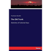 The Old Trunk: Sketches of Colonial Days - Paperback