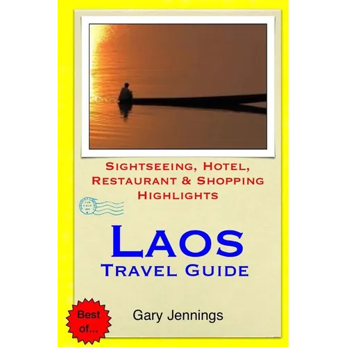 Laos Travel Guide: Sightseeing, Hotel, Restaurant & Shopping Highlights - Paperback